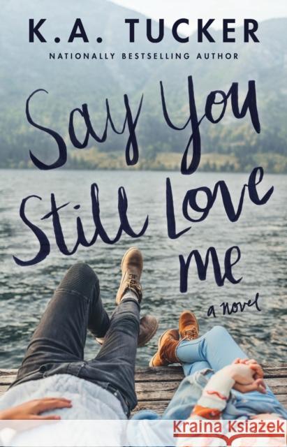 Say You Still Love Me K. a. Tucker 9781501133442 Atria Books