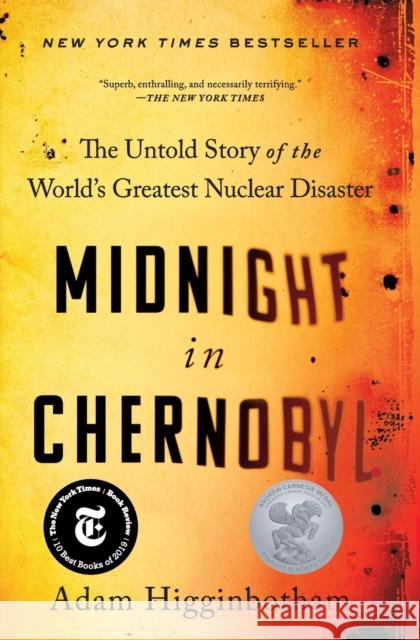 Midnight in Chernobyl: The Untold Story of the World's Greatest Nuclear Disaster Adam Higginbotham 9781501134630 Simon & Schuster