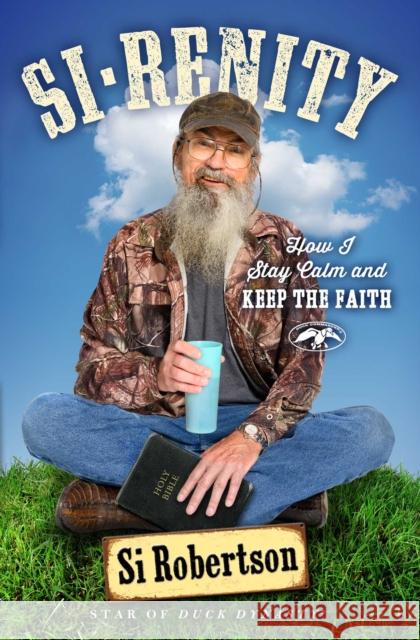 Si-Renity: How I Stay Calm and Keep the Faith Si Robertson 9781501135460 Howard Books