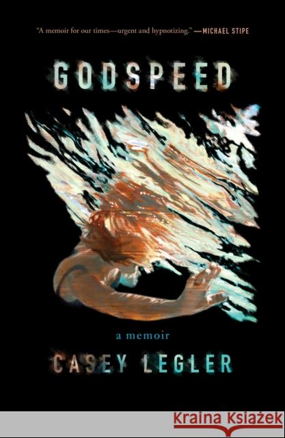 Godspeed: A Memoir Casey Legler 9781501135767 Atria Books