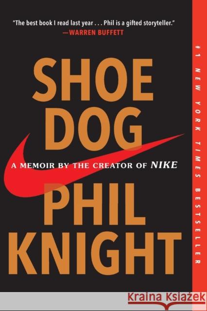 Shoe Dog: A Memoir by the Creator of Nike Phil Knight 9781501135927 Scribner Book Company