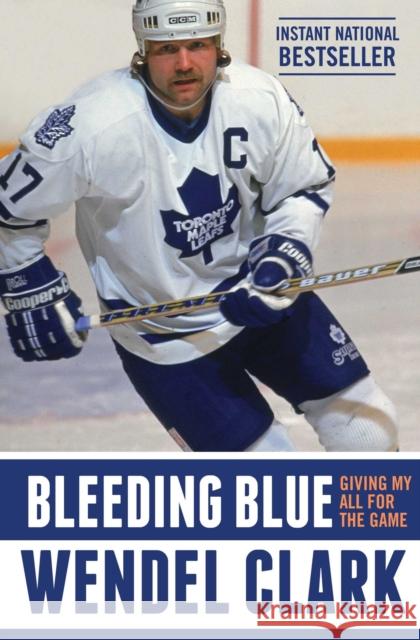 Bleeding Blue: Giving My All for the Game Wendel Clark Jim Lang 9781501136030 Simon & Schuster