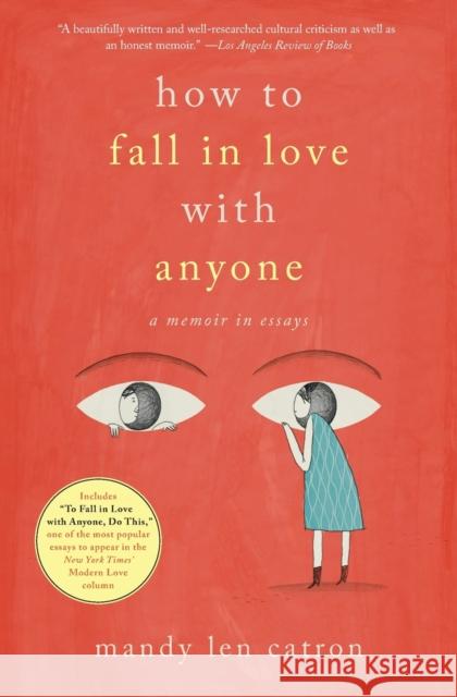 How to Fall in Love with Anyone: A Memoir in Essays Mandy Len Catron 9781501137457 Simon & Schuster