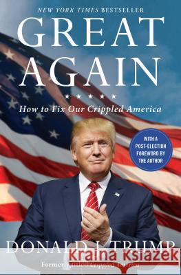 Great Again: How to Fix Our Crippled America Donald J. Trump 9781501138003