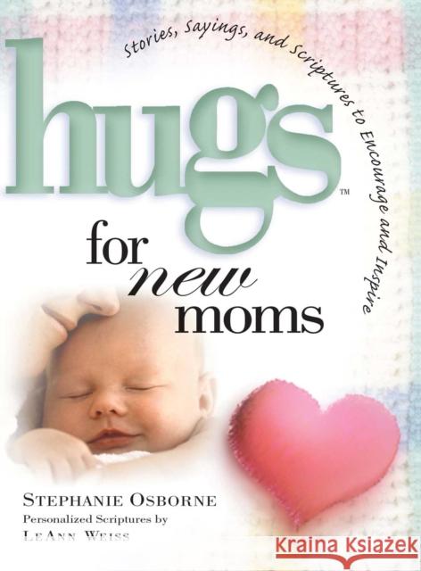 Hugs for New Moms: Stories, Sayings, and Scriptures to Encourage and Inspire Stephanie Howard 9781501139413 Howard Books