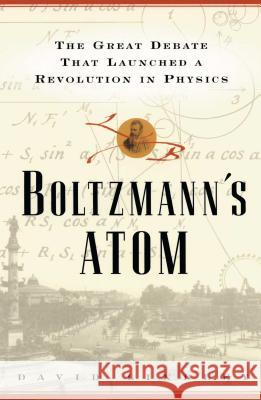 Boltzmanns Atom: The Great Debate That Launched a Revolution in Physics David Lindley 9781501142444 Free Press