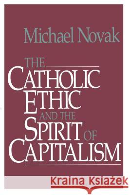 Catholic Ethic and the Spirit of Capitalism Michael And Jana Novak 9781501142666