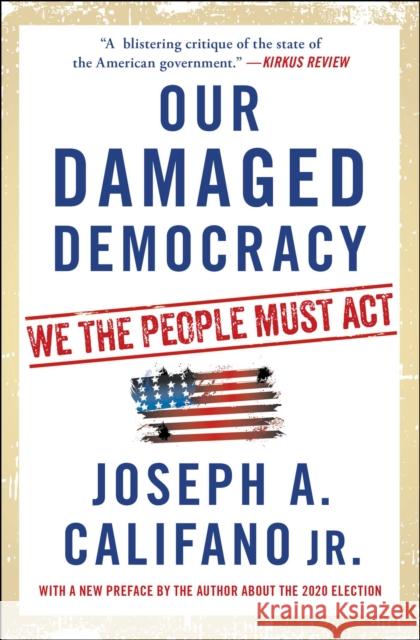 Our Damaged Democracy: We the People Must ACT Califano, Joseph A. 9781501144622