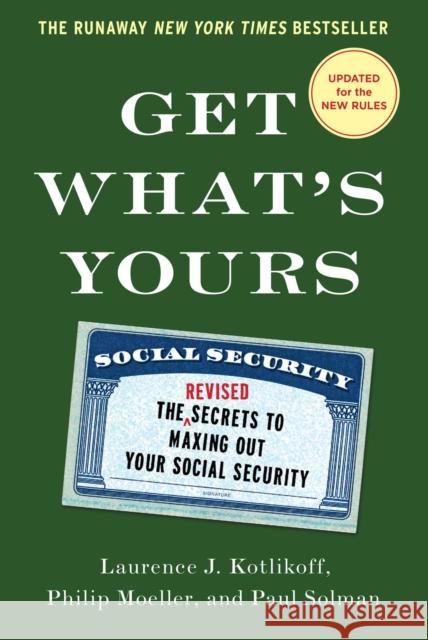Get What's Yours: The Secrets to Maxing Out Your Social Security Laurence J. Kotlikoff Philip Moeller Paul Solman 9781501144769