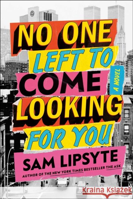 No One Left to Come Looking for You: A Novel Sam Lipsyte 9781501146121