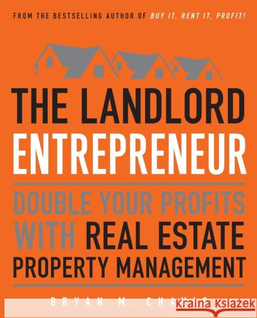 The Landlord Entrepreneur: Double Your Profits with Real Estate Property Management Bryan M. Chavis 9781501147180 Touchstone Books