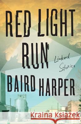 Red Light Run: Linked Stories Baird Harper 9781501147364 Scribner Book Company