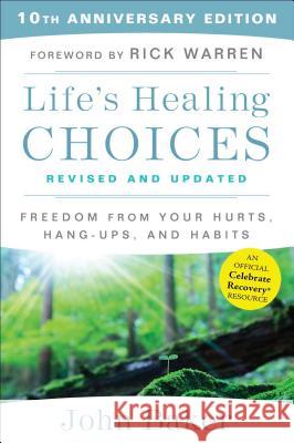 Life's Healing Choices Revised and Updated: Freedom from Your Hurts, Hang-Ups, and Habits John Baker Rick Warren 9781501152344