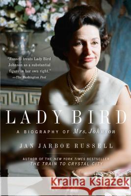 Lady Bird: A Biography of Mrs. Johnson Jan Jarboe Russell 9781501152887 Scribner Book Company