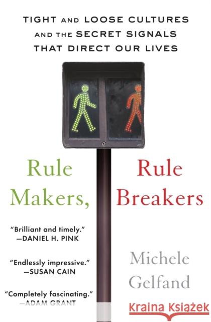 Rule Makers, Rule Breakers: Tight and Loose Cultures and the Secret Signals That Direct Our Lives Gelfand, Michele 9781501152948