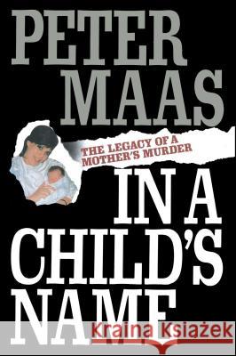 In a Child's Name: Legacy of a Mother's Murder Peter Maas 9781501153075 Simon & Schuster