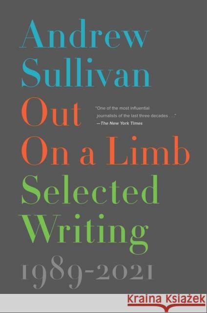 Out on a Limb: Selected Writing, 1989-2021 Sullivan, Andrew 9781501155895 Avid Reader Press / Simon & Schuster