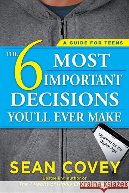The 6 Most Important Decisions You'll Ever Make: A Guide for Teens: Updated for the Digital Age Sean Covey 9781501157134 Touchstone Books