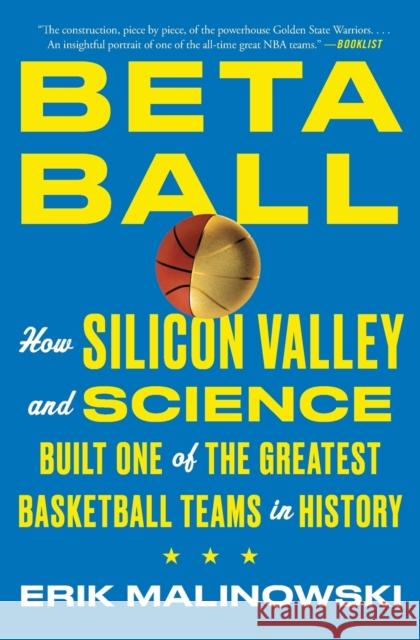 Betaball: How Silicon Valley and Science Built One of the Greatest Basketball Teams in History Erik Malinowski 9781501158209