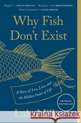 Why Fish Don't Exist: A Story of Loss, Love, and the Hidden Order of Life Lulu Miller 9781501160349 Simon & Schuster