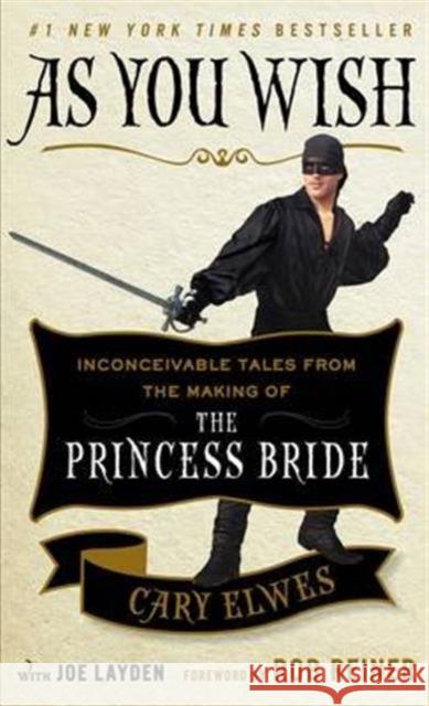 As You Wish: Inconceivable Tales from the Making of The Princess Bride Cary Elwes, Joe Layden, Rob Reiner 9781501161902