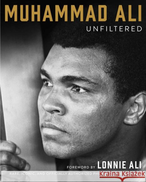 Muhammad Ali Unfiltered: Rare, Iconic, and Officially Authorized Photos of the Greatest Muhammad Ali 9781501161940