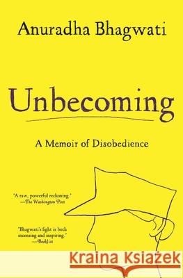 Unbecoming: A Memoir of Disobedience Anuradha Bhagwati 9781501162558