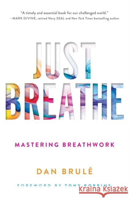 Just Breathe: Mastering Breathwork Dan Brule Tony Robbins 9781501163067 Simon & Schuster