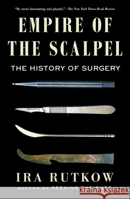 Empire of the Scalpel: The History of Surgery Rutkow, Ira 9781501163753