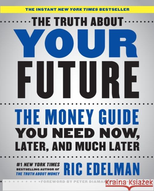 The Truth about Your Future: The Money Guide You Need Now, Later, and Much Later Ric Edelman 9781501163814 Simon & Schuster