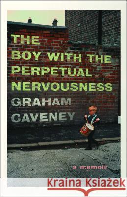 Boy with the Perpetual Nervousness: A Memoir Caveney, Graham 9781501165986 Simon & Schuster