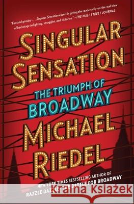 Singular Sensation: The Triumph of Broadway Michael Riedel 9781501166655