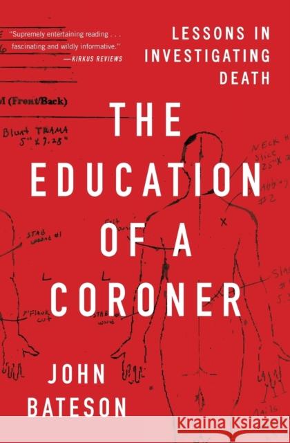 The Education of a Coroner: Lessons in Investigating Death John Bateson 9781501168239 Scribner Book Company