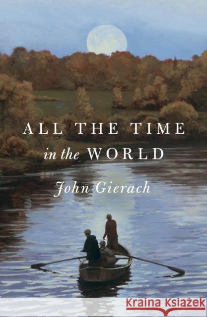 All the Time in the World John Gierach 9781501168659 Simon & Schuster