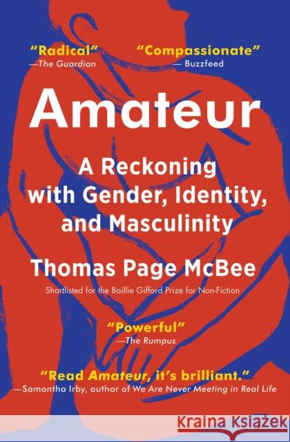 Amateur: A Reckoning with Gender, Identity, and Masculinity Thomas Page McBee 9781501168758 Scribner Book Company