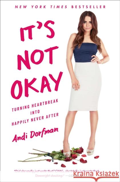 It's Not Okay: Turning Heartbreak Into Happily Never After Andi Dorfman 9781501171390 Gallery Books