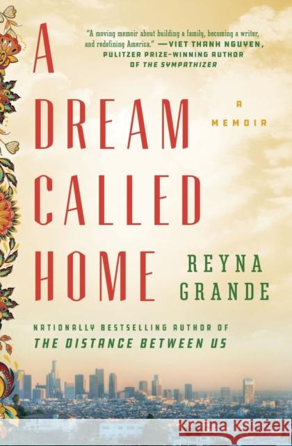 A Dream Called Home: A Memoir Reyna Grande 9781501171437 Atria Books