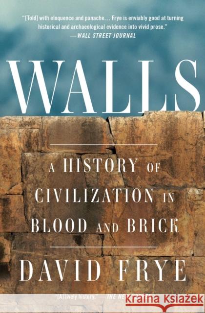 Walls: A History of Civilization in Blood and Brick David Frye 9781501172717 Scribner Book Company