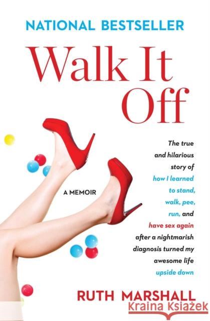 Walk It Off: The True and Hilarious Story of How I Learned to Stand, Walk, Pee, Run, and Have Sex Again After a Nightmarish Diagnos Ruth Marshall 9781501173691 Simon & Schuster