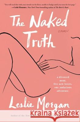 The Naked Truth: A Memoir Leslie Morgan 9781501174124