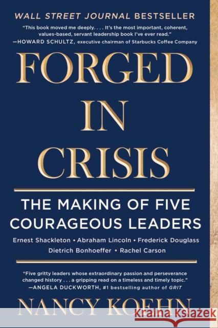Forged in Crisis: The Making of Five Courageous Leaders Nancy Koehn 9781501174452