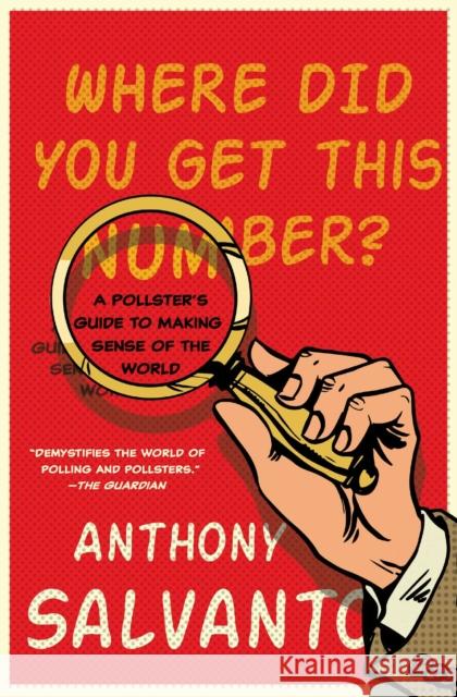 Where Did You Get This Number?: A Pollster's Guide to Making Sense of the World Anthony Salvanto 9781501174858 Simon & Schuster