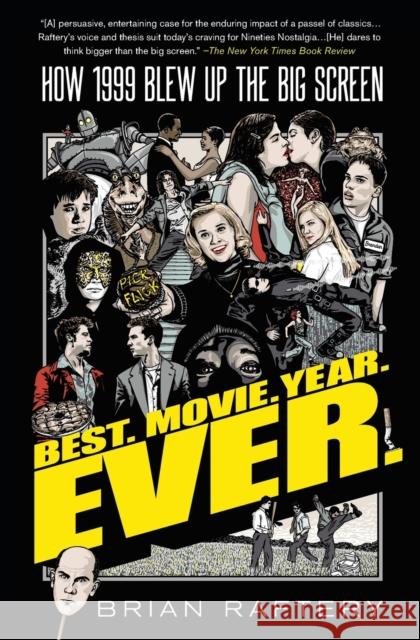 Best. Movie. Year. Ever.: How 1999 Blew Up the Big Screen Brian Raftery 9781501175398