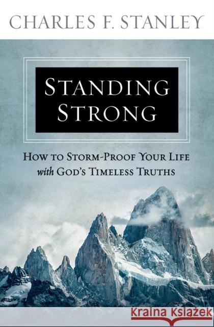 Standing Strong: How to Storm-Proof Your Life with God's Timeless Truths Charles F. Stanley 9781501177408 Howard Books