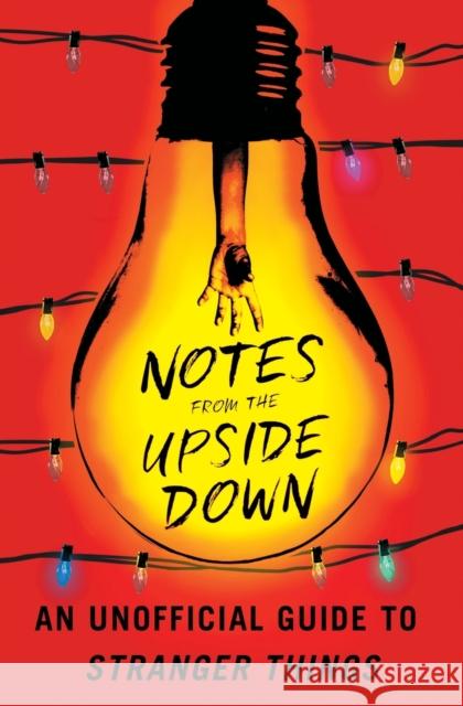 Notes from the Upside Down: An Unofficial Guide to Stranger Things Guy Adams 9781501178030 Touchstone Books