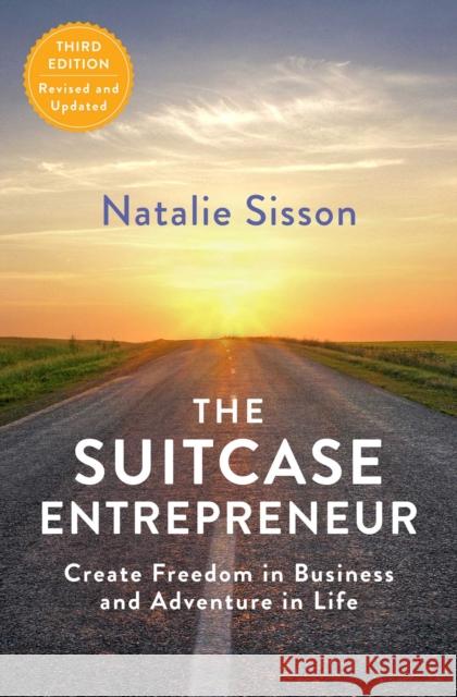 The Suitcase Entrepreneur: Create Freedom in Business and Adventure in Life Natalie Sisson 9781501178177 North Star Way