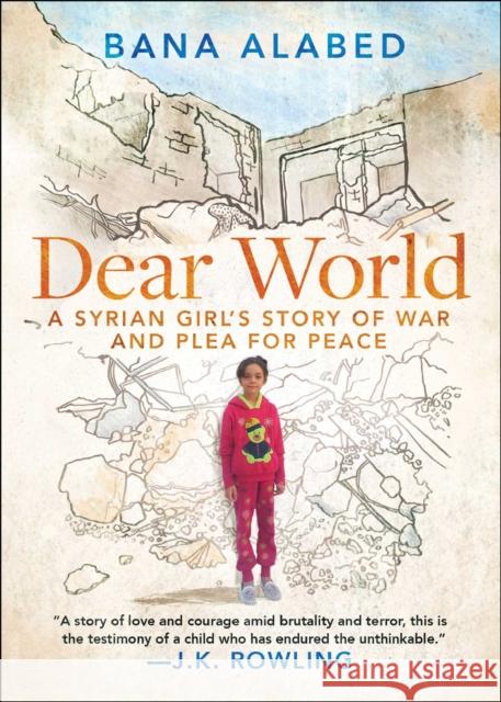 Dear World: A Syrian Girl's Story of War and Plea for Peace Bana Alabed 9781501178450 Simon & Schuster