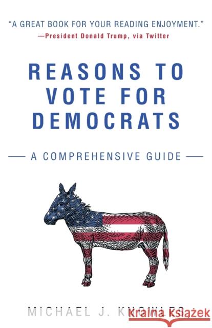 Reasons to Vote for Democrats: A Comprehensive Guide Michael J. Knowles 9781501180125 Threshold Editions