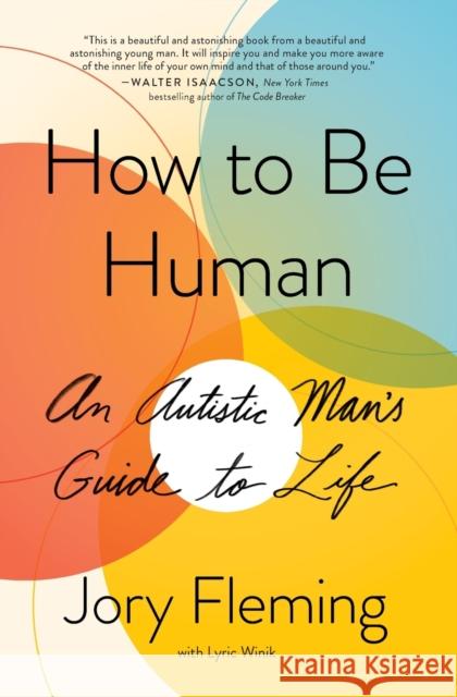 How to Be Human: An Autistic Man's Guide to Life Jory Fleming Lyric Winik 9781501180521 Simon & Schuster