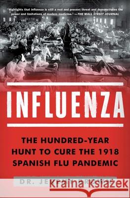 Influenza: The Hundred-Year Hunt to Cure the 1918 Spanish Flu Pandemic Brown, Jeremy 9781501181252 Atria Books